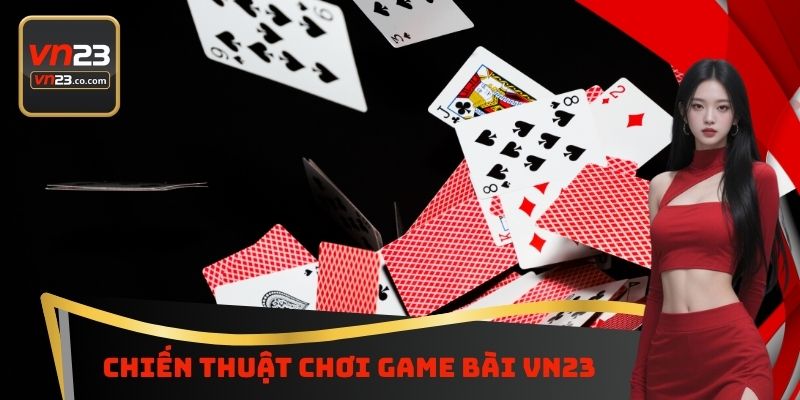 Chiến thuật chơi Game bài VN23