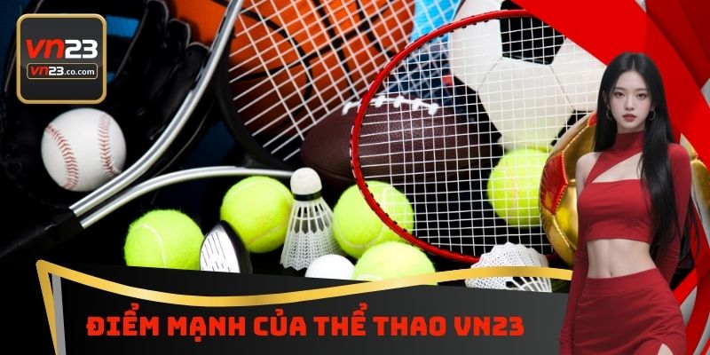 Thể Thao VN23 - Sân Chơi Cá Cược Bóng Đá Hấp Dẫn Nhất 2 Điểm mạnh của thể thao VN23