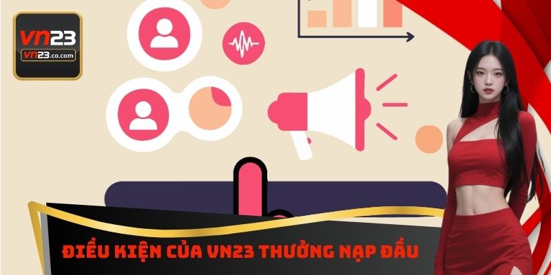 Điều kiện của VN23 thưởng nạp đầu