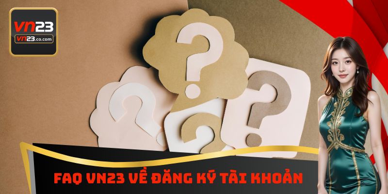 FAQ VN23 về đăng ký tài khoản