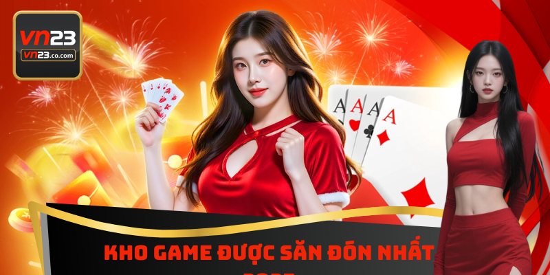 VN23 13 Khám phá kho game được săn đón nhất 2025