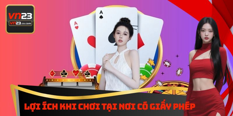 Giấy Phép Hoạt Động Vn23 - Thông Tin Cần Biết Khi Tham Gia 3 Lợi ích khi chơi tại nơi có giấy phép