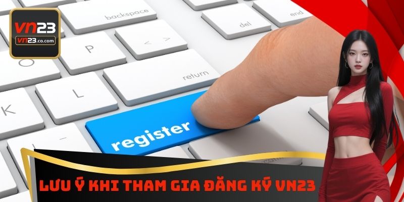 Lưu ý khi tham gia đăng ký VN23