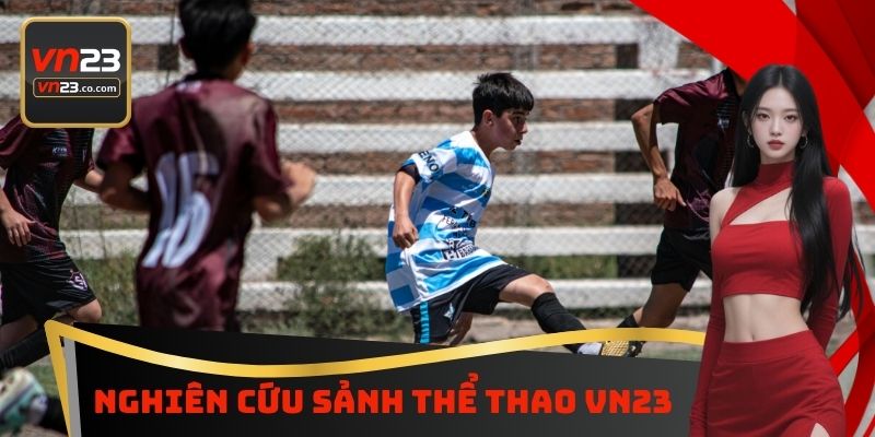 Thể Thao VN23 - Sân Chơi Cá Cược Bóng Đá Hấp Dẫn Nhất 4 Nghiên cứu sảnh thể thao VN23