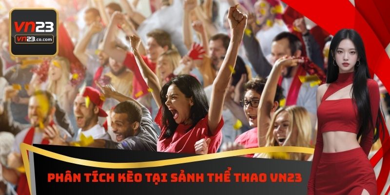 Thể Thao VN23 - Sân Chơi Cá Cược Bóng Đá Hấp Dẫn Nhất 5 Phân tích kèo tại sảnh thể thao VN23