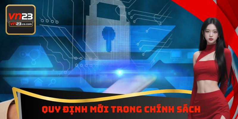 Chính Sách Bảo Mật Vn23 - Quy Tắc Bảo Vệ Dữ Liệu Khách Hàng 2 Quy định mới trong chính sách
