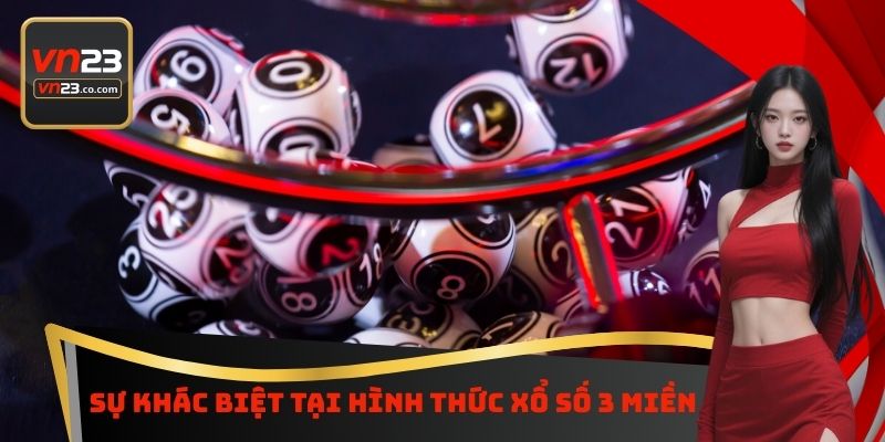 Sự khác biệt tại hình thức xổ số 3 miền