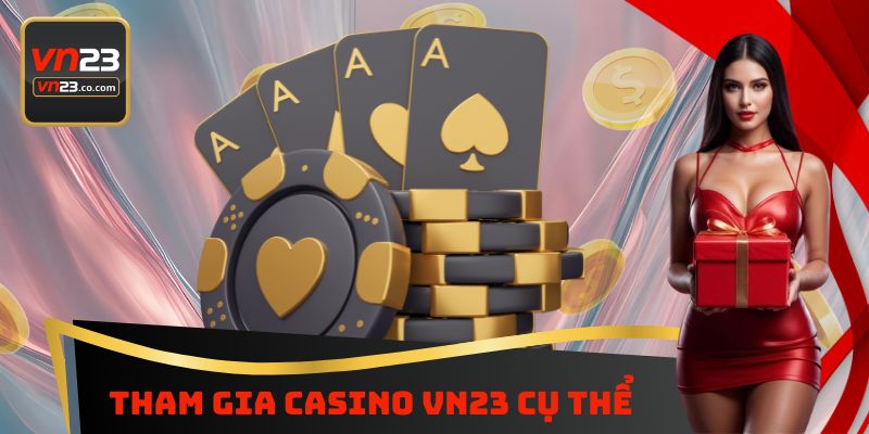 Tham gia Casino VN23 cụ thể