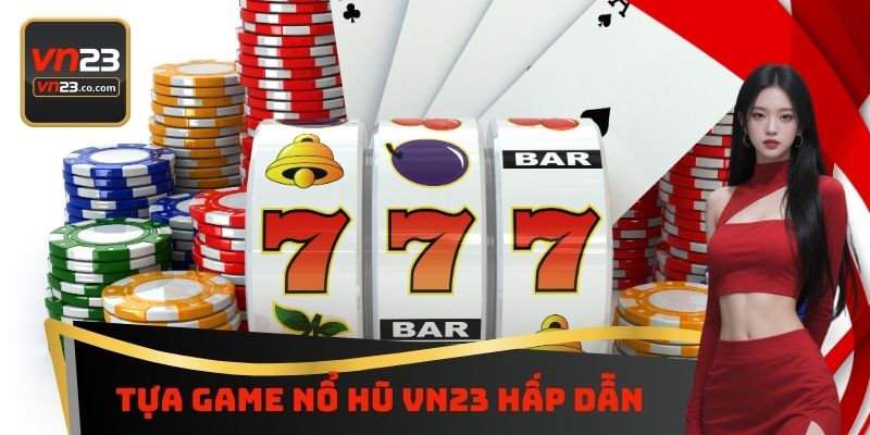 Tựa Game nổ hũ VN23 hấp dẫn