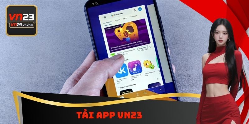 Tải App VN23 - Nghiên Cứu Quy Trình Chi Tiết Cần Thực Hiện 1 Tải App VN23 - Nghiên Cứu Quy Trình Chi Tiết Cần Thực Hiện