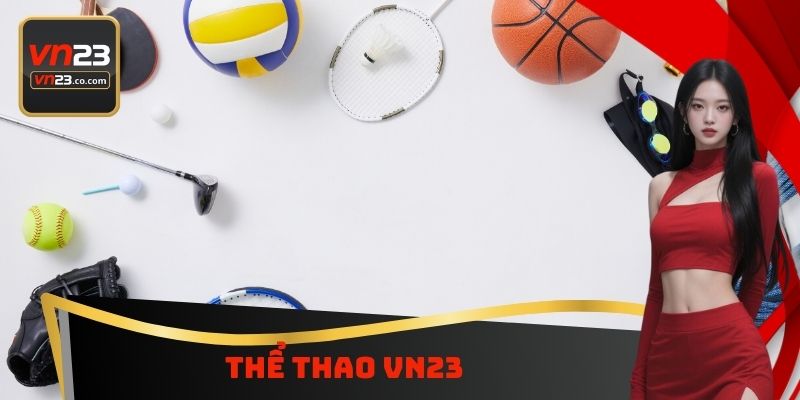 Thể Thao VN23 - Sân Chơi Cá Cược Bóng Đá Hấp Dẫn Nhất 1 Thể Thao VN23 - Sân Chơi Cá Cược Bóng Đá Hấp Dẫn Nhất