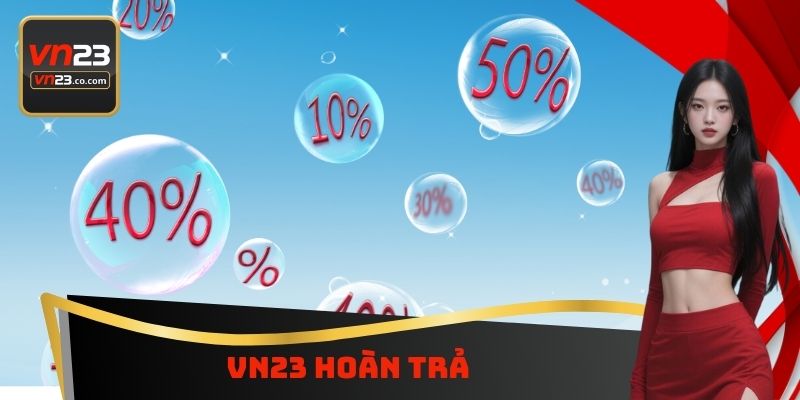 VN23 Hoàn Trả - Doanh Thu Nhiều Nhận Thưởng Càng Lớn