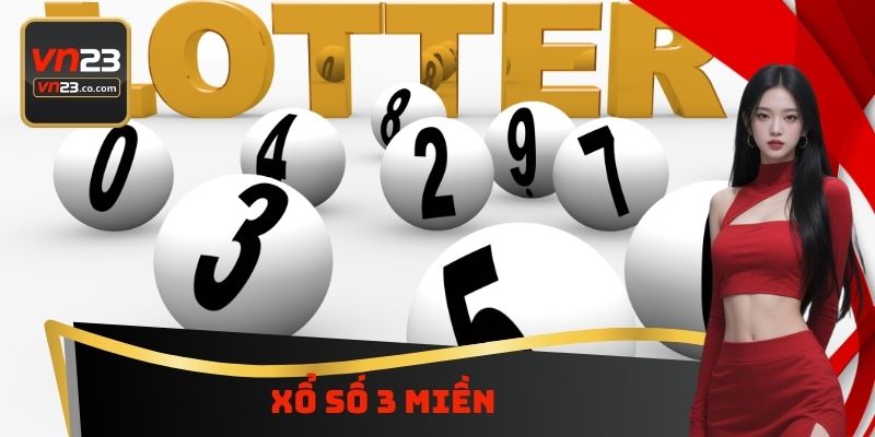 Xổ Số 3 Miền VN23 - Sự Hấp Dẫn Của Lựa Chọn Truyền Thống